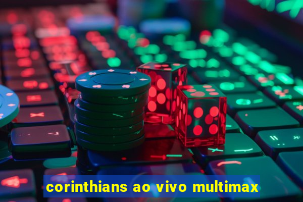 corinthians ao vivo multimax